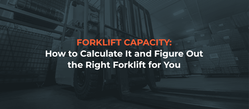 Forklift Capacity: Definition and How To Calculate It